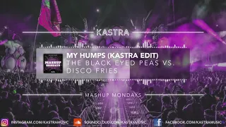 The Black Eyed Peas - My Humps (Kastra Edit) | MASHUP MONDAY