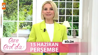 Esra Erol'da 15 Haziran 2023 | Tek Parça