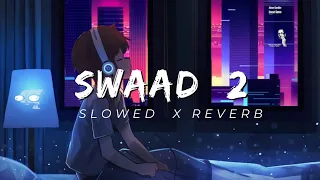 SWAAD 2-Lofi Song🎧 ||New punjabi song||Slowed X Reverb Song