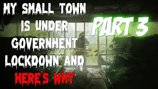 "My small town is under government lockdown and here's why" (Part 3) Creepypasta