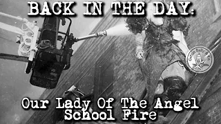 BACK IN THE DAY: EPISODE 9 | OUR LADY OF THE ANGEL'S SCHOOL FIRE 1958