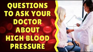 Critical Questions to Ask Your Doctor About Your High Blood Pressure