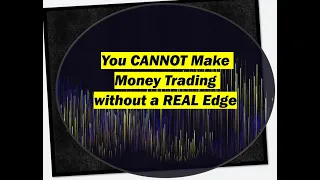 You CANNOT Make Money Trading without a Real Edge
