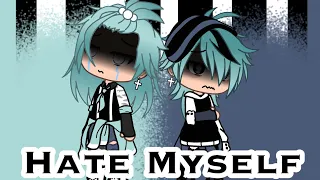 Hate Myself // GLMV // Part 2 of No Friends // GachaLife