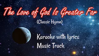 THE LOVE OF GOD IS GREATER FAR "Karaoke" (Key : B♭)