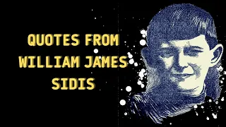 William James Sidis Quotes - Inspiring Words to Live By NIGHT STORY