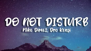 Mike Dimes, Dro Kenji - DO NOT DISTURB (Lyrics)