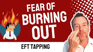 Fear of BURNING OUT: EFT Tapping Technique for Anxiety & Worry