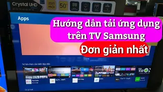 Hướng dẫn tải ứng dụng trên Tivi Samsung đơn giản nhất. Có tải dc Tik Tok, zalo...?