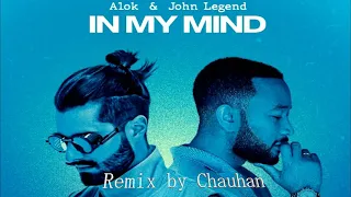 Alok & John Legend - In My Mind Remix ||Remix by Chauhan||2021||#alok feat. john legend - in my mind