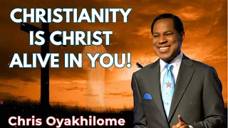 CHRISTIANITY IS CHRIST ALIVE IN YOU! - PASTOR CHRIS OYAKHILOME