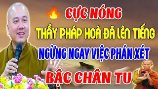 Thầy Thích Pháp Hoà  Đã Lên Tiếng "Ngừng Ngay Việc PHÁN XÉT Thiền Sư Minh Tuệ"  -Thầy Thích Pháp Hoà