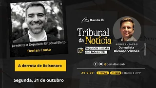 A derrota de Bolsonaro → Com Denian Couto | Tribunal da Notícia 31/10/22