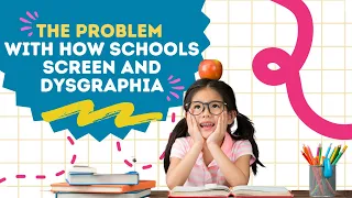How Schools Screen and Dysgraphia | The Problem