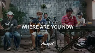 Where Are You Now - Nazareth | Aninipot Cover