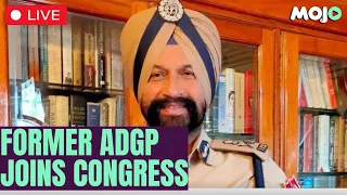 LIVE | Former ADGP of Punjab Gurinder Singh Dhillon joins the Indian National Congress