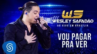 Wesley Safadão - Vou Pagar Pra Ver [DVD Ao Vivo em Brasília]