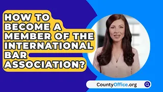 How To Become A Member Of The International Bar Association? - CountyOffice.org