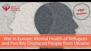 War in Europe: Mental Health of Refugees andForcibly Displaced People from Ukraine Webinar