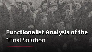 How the "Final Solution" Came About: A Functionalist Analysis