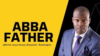 ABBA FATHER, by Apostle Joshua Selman at RCCG Jesus House, Maryland, Washington, U.S.A.