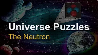Universe Puzzles: The Neutron. Can you solve the puzzle of the neutron from five clues?