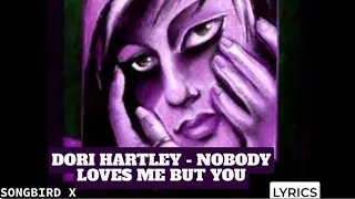 Dori Hartley - Nobody Loves Me But You (Lyrics)