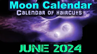 Moon Calendar for JUNE 2024. When to get a haircut.