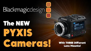 Introducing Blackmagic Design's PYXIS Cameras: Revolutionizing Cinematic Capture