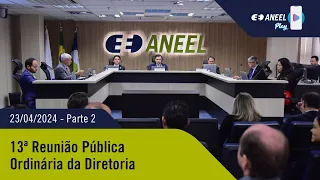 13ª Reunião Pública Ordinária ANEEL – 23/04/2024 – Parte 2