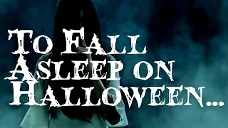 Fall Asleep At Halloween: An Unintentional ASMR creepypasta