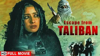 Escape From Taliban 2003 - सच्ची घटना पर आधारित | Manisha Koirala | Full HD Movie