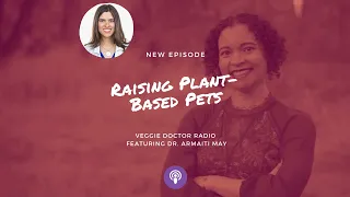 Episode #99: Raising Plant-Based Pets with Dr. Armaiti May