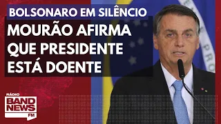 Bolsonaro em silêncio: Mourão afirma que presidente está doente