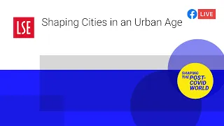 Shaping Cities in an Urban Age | LSE Online Event
