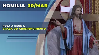 Peça a Deus a graça do arrependimento | Padre Reginaldo Manzotti | Homilia 30.03.2021