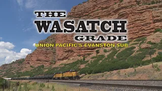 The Wasatch Grade [Union Pacific Ogden, UT to Green River, WY]