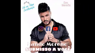 Nando Moreno - Em Remix Submisso a Você a música mais estourada do tiktok das redes sociais