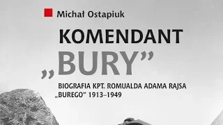 „Komendant »Bury« – biografia kpt. Romualda Adama Rajsa 1913-1949 [DYSKUSJA o KSIĄŻCE]