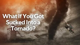 What If You Got Sucked Into a Tornado?