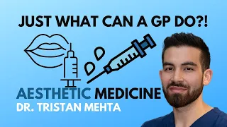 Just What Can A GP Do?! | Dr. Tristan Mehta | Aesthetic | Cosmetic Medicine |