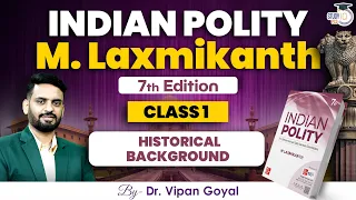 Indian Polity M Laxmikanth 7th Edition Class 1 Historical Background of Indian Constitution Dr Vipan