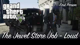 The Jewel Store Job (Loud Approach) - GTA V [First Person] [100% Gold Medal Mission Walkthrough]