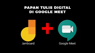 PENGGUNAAN PAPAN TULIS DIGITAL (JAMBOARD) DI GOOGLE MEET