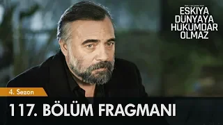 Eşkıya Dünyaya Hükümdar Olmaz 117.  Bölüm Fragmanı