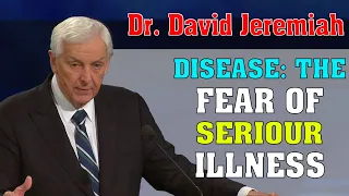 David Jeremiah ➤ Disease: The Fear Of Serious Illness