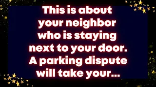 This is about your neighbor who is staying next to your door. A parking dispute will take your...