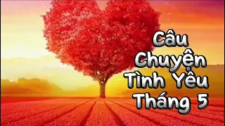 🌹❤️Câu Chuyện Tình Yêu Tháng 5 Của Bạn