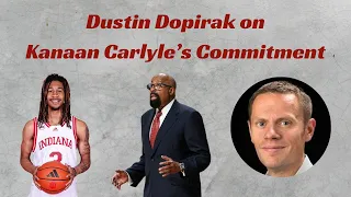 Dustin Dopirak on Kanaan Carlyle's Commitment to Indiana Basketball