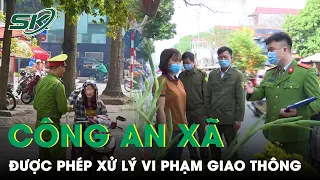 Công An Xã Được Phép Dừng Xe, Xử Lý Vi Phạm Như Cảnh Sát Giao Thông | SKĐS